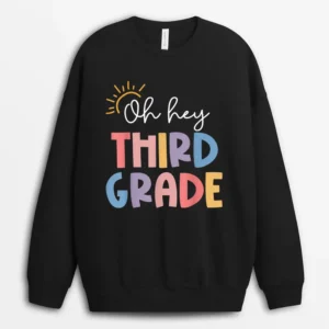 Oh Hey Third Grade Teacher Student 3rd Grade Back To School Sweatshirt - Black