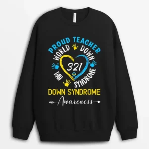 Proud Teacher 321 Down Syndrome Awareness T21 Sweatshirt - Black